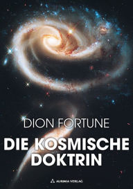 Die kosmische Doktrin: Big Bang, Chaosforschung und Evolution - Dion Fortune