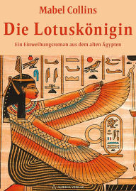 Die Lotuskönigin - Ein Einweihungsroman aus dem alten Ägypten Mabel Collins Author