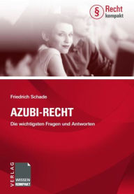 Azubi-Recht: Die wichtigsten Fragen und Antworten - Friedrich Schade