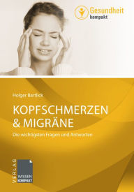 Kopfschmerzen & Migräne: Die wichtigsten Fragen und Antworten Holger Bartlick Author