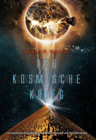 Der Kosmische Krieg: Interplanetare Kriegsführung, moderne Physik und alte Überlieferungen Joseph P. Farrell Author