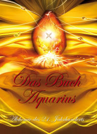 Das Buch Aquarius: Die Alchemie des 21. Jahrhunderts Anonym Author