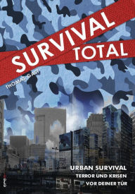 Survival Total (Bd. 2): Urban Survival - Terror und Krisen vor deiner TÃ¼r Thomas Gast Author