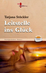 Leitstelle ins Glück: Teezeitgeschichten, Band 2 (Romance) - Tatjana Stöckler