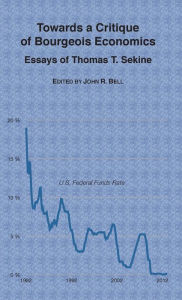 Towards a Critique of Bourgeois Economics: Essays of Thomas T. Sekine Thomas T. Sekine Author