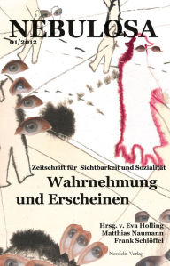 Wahrnehmung und Erscheinen: Nebulosa. Zeitschrift fÃ¼r Sichtbarkeit und SozialitÃ¤t 01/2012 Andreas Becker Author