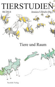 Tiere und Raum: Tierstudien 06/2014 Ulrike Heitholt Author