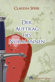 Der Auftrag des Normannen: Historischer Roman Claudia Speer Author