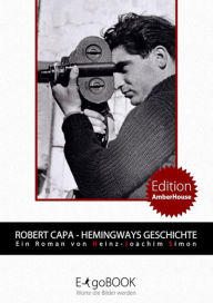 Robert Capa - Hemingways Geschichte - Heinz-Joachim Simon