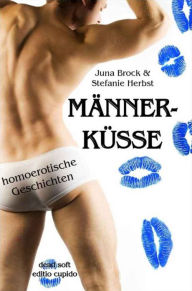 Männerküsse: homoerotische Geschichten Juna Brock Author
