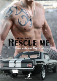 Rescue me - ganz nah am Abgrund Sabine Koch Author