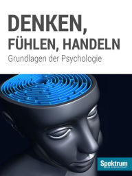 Denken, FÃ¼hlen, Handeln: Grundlagen der Psychologie Spektrum der Wissenschaft Editor