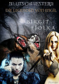 Blutschwestern: Die Legenden von Engil Birgit Fiolka Author