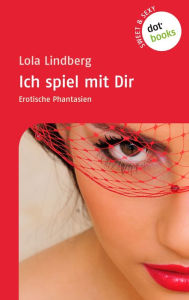 Sweet & Sexy - Band 1: Ich spiel mit Dir: Erotische Phantasien Lola Lindberg Author
