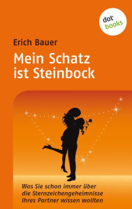 Mein Schatz ist Steinbock: Was Sie schon immer Ã¼ber die Sternzeichengeheimnisse Ihres Partners wissen wollten - Band 7 Erich Bauer Author