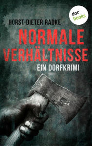 Normale Verhältnisse: Ein Dorfkrimi Horst-Dieter Radke Author