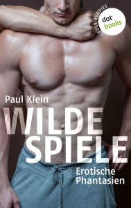 Fuck Buddies - Band 3: Wilde Spiele: Erotische Phantasien Paul Klein Author