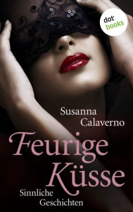 Feurige Küsse: Sinnliche Geschichten Susanna Calaverno Author