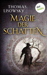 Magie der Schatten: Roman Thomas Lisowsky Author
