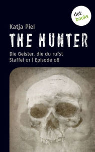 THE HUNTER: Die Geister, die du rufst: Staffel 01 Episode 08 Katja Piel Author