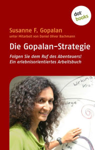 Die Gopalan-Strategie: Folgen Sie dem Ruf des Abenteuers! Ein erlebnisorientiertes Arbeitsbuch Susanne F. Gopalan Author