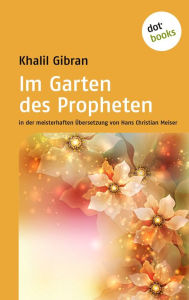 Im Garten des Propheten: in der meisterhaften Ã?bersetzung von Hans Christian Meiser Kahlil Gibran Author