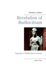Revelation of Bodhicittam: Nagarjuna's Bodhicittavivaranam Christian Lindtner Author