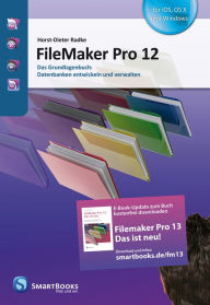 FileMaker Pro 12: Das Grundlagenbuch: Datenbanken entwickeln und verwalten Horst-Dieter Radke Author