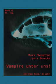 Vampire unter uns!: Band II - rh. neg. Lydia Benecke Author