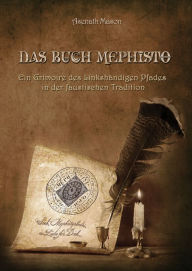 Das Buch Mephisto: Ein Grimoire des LinkshÃ¤ndigen Pfades in der faustischen Tradition Asenath Mason Author