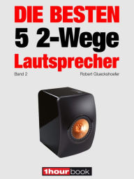 Die besten 5 2-Wege-Lautsprecher (Band 2): 1hourbook Robert Glueckshoefer Author