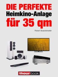 Die perfekte Heimkino-Anlage für 35 qm: 1hourbook Robert Glueckshoefer Author