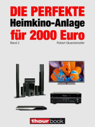 Die perfekte Heimkino-Anlage fÃ¼r 2000 Euro (Band 2): 1hourbook Robert Glueckshoefer Author