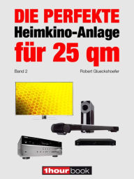 Die perfekte Heimkino-Anlage für 25 qm (Band 2): 1hourbook Robert Glueckshoefer Author