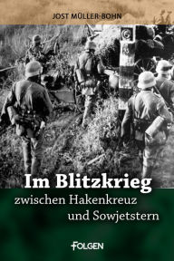 Im Blitzkrieg zwischen Hakenkreuz und Sowjetstern Jost Müller-Bohn Author