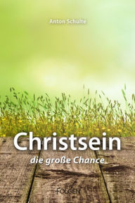 Christsein - Die große Chance Anton Schulte Author