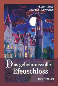 Das geheimnisvolle Efeuschloss: Kinderbuch - Ellen Sell