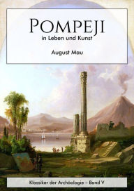 Pompeji in Leben und Kunst Mau Author