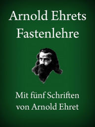 Arnold Ehrets Fastenlehre Arnold Ehret Author