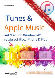 iTunes, Apple Music & mehr - Musik, Filme & Apps überall: für Mac und Windows-PC sowie für iPad, iPhone & iPod / Zusatzinfos zur Apple Watch Daniel Ma