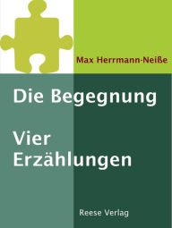 Die Begegnung: Vier ErzÃ¤hlungen Max Herrmann-NeiÃ?e Author