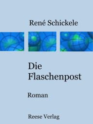 Die Flaschenpost: Roman René Schickele Author