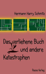 Das verliehene Buch und andere Katastrophen Hermann Harry Schmitz Author