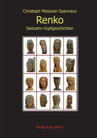 RENKO: Siebzehn Kopfgeschichten Christoph Meissner-Spannaus Author