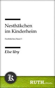 Nesthäkchen im Kinderheim : Nesthäckchen Band 3 Else Ury Author