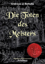 Die Toten des Meisters: Konrads erster Fall - Andreas J. Schulte