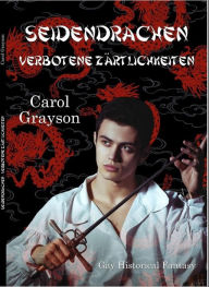 Seidendrachen: Verbotene Zärtlichkeiten (Gay Historical Fantasy) Carol Grayson Author