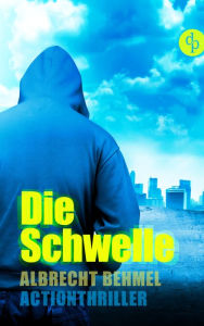 Die Schwelle: Action-Thriller Albrecht Behmel Author