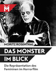 Das Monster im Blick: Die ReprÃ¤sentation des Femininen im Horrorfilm Moritz Rosenthal Author