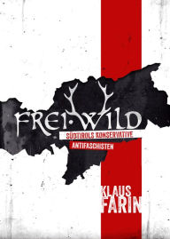 FreiÂ·Wild: SÃ¼dtirols konservative Antifaschisten Klaus Farin Author